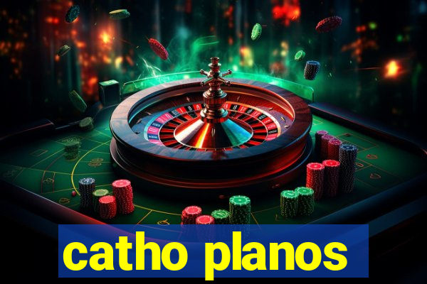 catho planos